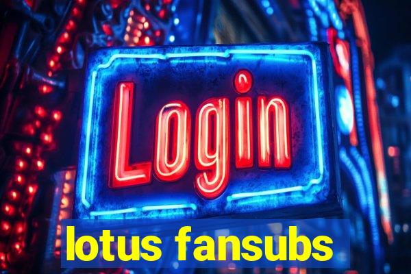 lotus fansubs